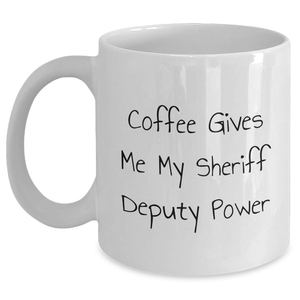 Funny Sheriff Deputy Gifts from Men - Coffee Gives Me My Power - White Coffee Mug for Sheriff Deputy, Father's Day Unique Gifts - Main