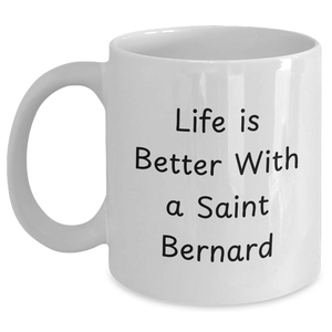 Life is Better with a Saint Bernard 11oz or 15oz White Saint Bernard Coffee Mug | Unique Father's Day Unique Gifts | Encouraging Gifts from Dog Lovers for Dog Dad - Main