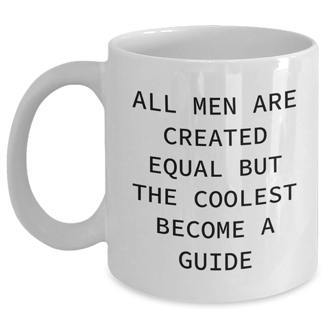 Image of Funny Guide Gifts from Men to Friends on Mother's Day - White Coffee Mug, 'All Men Are Created Equal But The Coolest Become A Guide' - Main