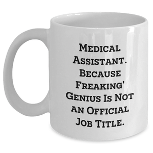 Funny Medical Assistant Gifts from Friends for Mother's Day Unique White Coffee Mugs, 'Medical Assistant. Because Freaking' genius Is Not An Official Job Title.' - Main