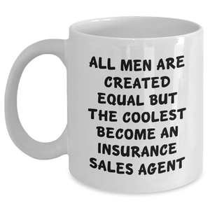 Funny Insurance Sales Agent Gifts from Men, Unique White Coffee Mugs for Graduation - 'All Men Are Created Equal But The Coolest Become An Insurance Sales Agent' Inspiration - Main
