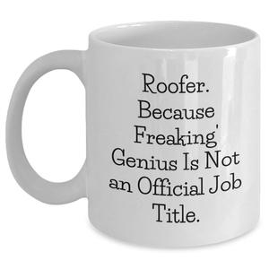 Roofer Gifts from Friends and Family - Funny White Coffee Mug for Graduation, 'Roofer. Because Freaking' genius Is Not An Official Job Title.', White Coffee Mug for Men or Women - Main