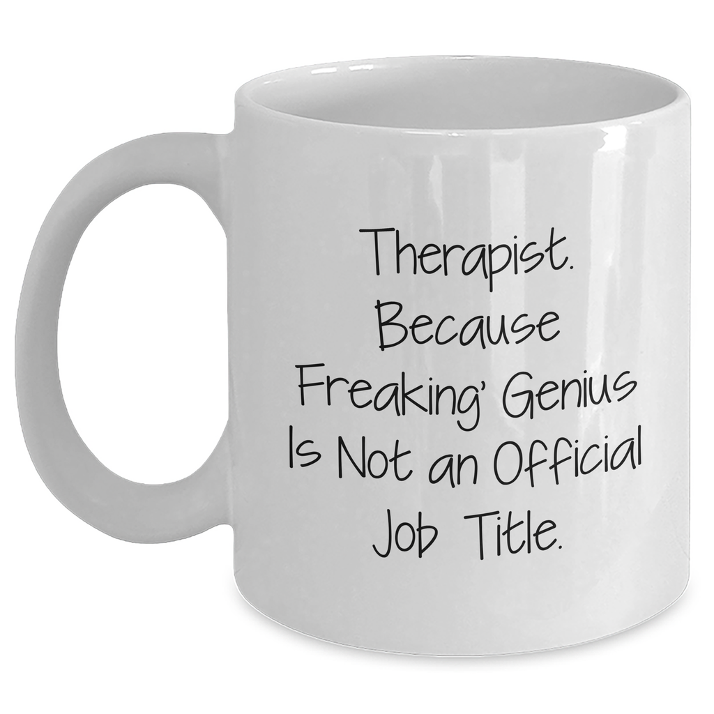 Funny Therapist Gifts, White Coffee Mug, 'Therapist. Because Freaking' genius Is Not An Official Job Title.' Graduation Unique Gifts from Friends, Coworkers, Family - Main