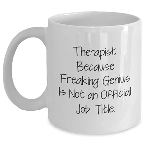 Funny Therapist Gifts, White Coffee Mug, 'Therapist. Because Freaking' genius Is Not An Official Job Title.' Graduation Unique Gifts from Friends, Coworkers, Family - Main