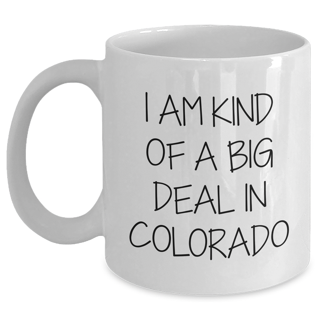 Colorado Gifts: Funny Quote White Coffee Mug, Gifts from Men to Colorado Women, Perfect Mother's Day Unique Gifts - Main