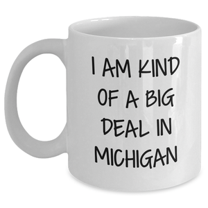 Michigan Proud White Coffee Mug, 'I Am Kind Of A Prime Selection In Michigan' Funny Quote, Gifts from Friends to Family, Gifts for Michigan Lovers, Unique Mother's Day Unique Gifts - Main