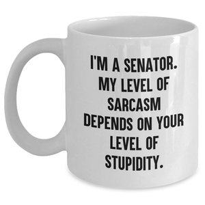 Senator Sarcasm White Coffee Mug, Funny Gifts from Friends to Senator, Unique Father's Day Unique Gifts for Senator, 11oz and 15oz Capacity - Main