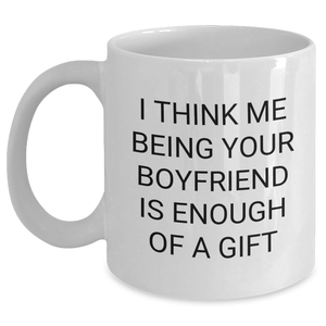 Funny Sweetheart Gifts for Mother's Day - White Coffee Mug, 'I Think Me Being Your Sweetheart Is Enough Of A Gift' Quote, Gifts from Men, Gifts for Sweetheart - Main