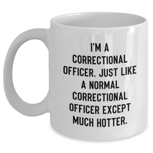 Correctional Officer Humor Gifts from Men to Mom on Mother's Day - 'I'm A Correctional Officer' Funny White Coffee Mug, 11oz or 15oz, Ceramic, Microwave and Dishwasher Safe - Main