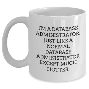 Funny Database Administrator Gifts from Men to Friends - White Coffee Mug for Mother's Day Unique Presents - Main