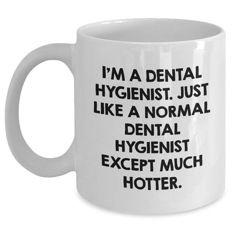 Image of Funny Dental Hygienist Gifts for Her - White Coffee Mug, 11oz/15oz, Ceramic, Microwave and Dishwasher Safe - Mother's Day Unique Gifts from Friends or Family - Main