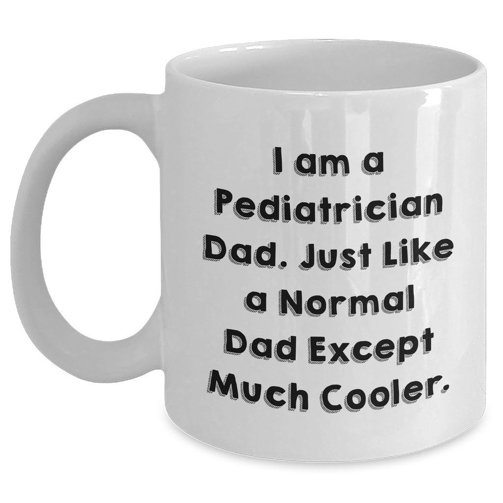 Funny Pediatrician Gifts from Men to Pediatrician Graduation White Coffee Mugs, I Am A Pediatrician Dad, Unique Gifts for Pediatrician Dads, Funny White Coffee Mug - Main