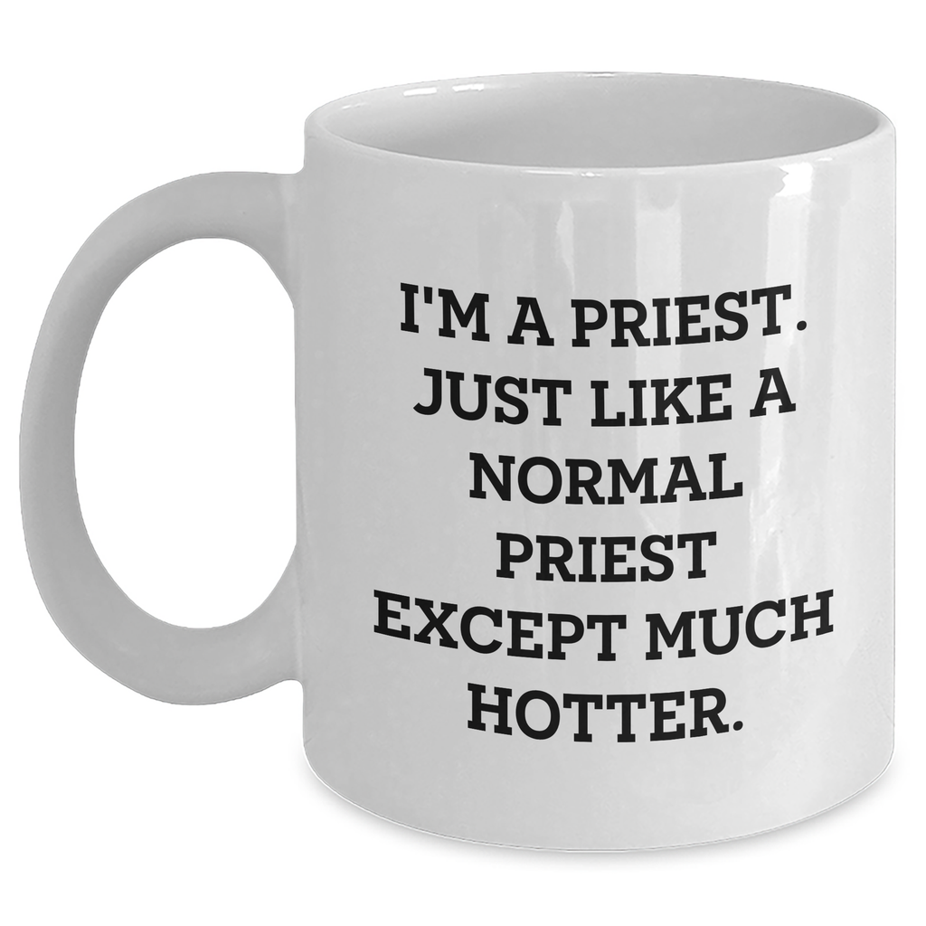 Priest Humor, Funny Quote White Coffee Mug Gifts from Friends, Unique for Mother's Day - Main