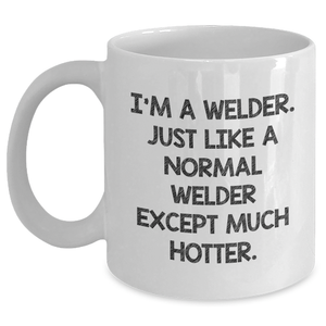 Welder Gifts from Friends and Family - White Coffee Mug with Funny Quote - Mother's Day Unique Gifts - Main