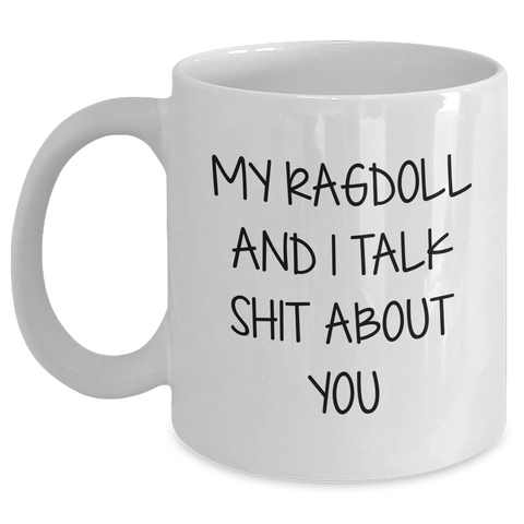 Image of Ragdoll Cat Lovers Gift Funny White Coffee Mug, My Ragdoll And I Talk Shit About You, Unique Graduation Gifts from Family, Friends, Coworkers, for Women, Men, or Anyone - Main