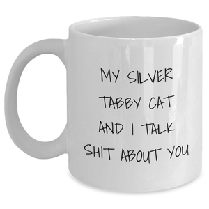 Funny Silver Tabby Cat Gifts for Mom - White Coffee Mug from Friends, 'My Silver Tabby Cat And I Talk Shit About You' Quote, Mother's Day Unique Gifts - Main