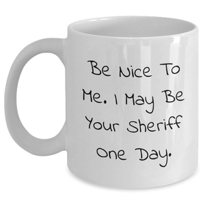 Funny Sheriff Quote White Coffee Mug, A Great Gift for Sheriff Lovers on Graduation Day, Gifts from Friends for Sheriff - Main