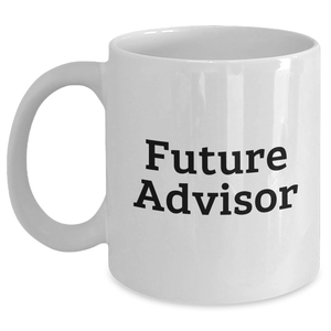 Funny Future Advisor Gifts from Men to Graduating Advisors, White Coffee Mug with Inspirational Quote - Main
