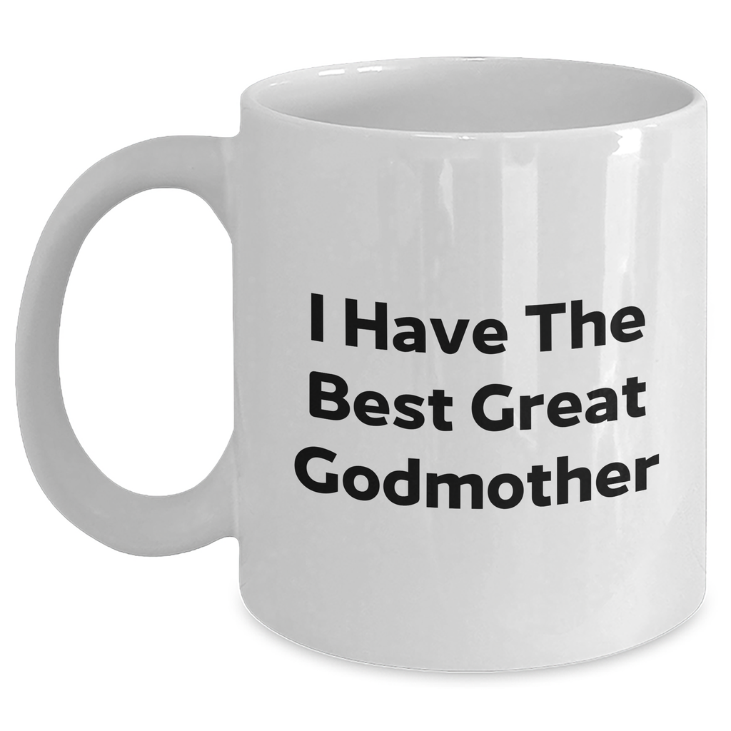 Funny Godmother Gifts from Men for Godmother - 'I Have The Best Great Godmother' White Coffee Mug, Graduation Unique Gifts - Main
