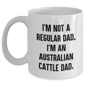 Funny Australian Cattle Dog Dad White Coffee Mugs, Gifts from Men to Friends for Graduation, 'I'm Not A Regular Dad. I'm An Australian Cattle Dad.' - Main