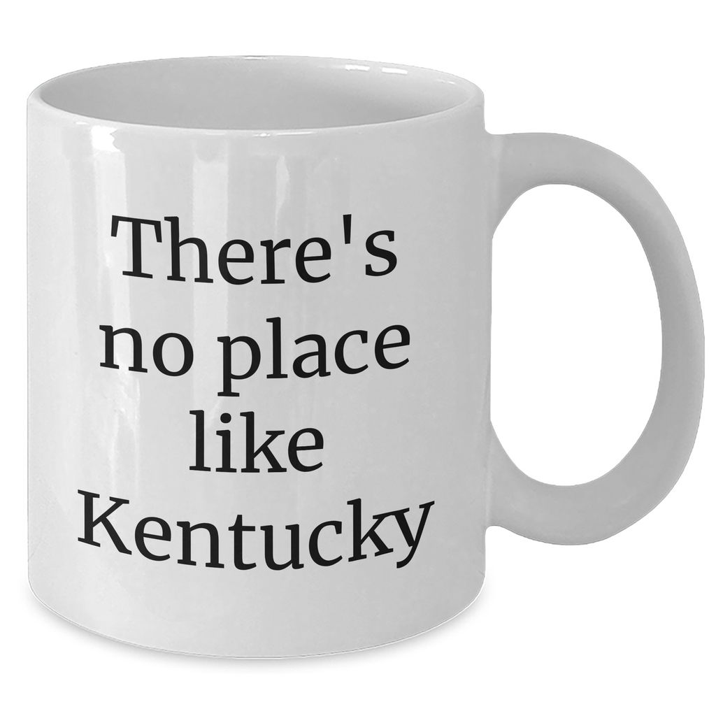 Funny Gifts from Kentucky Friends for Kentucky Graduates - There's No Place Like White Coffee Mug, 11oz or 15oz, Ceramic, Microwave and Dishwasher Safe - Additional