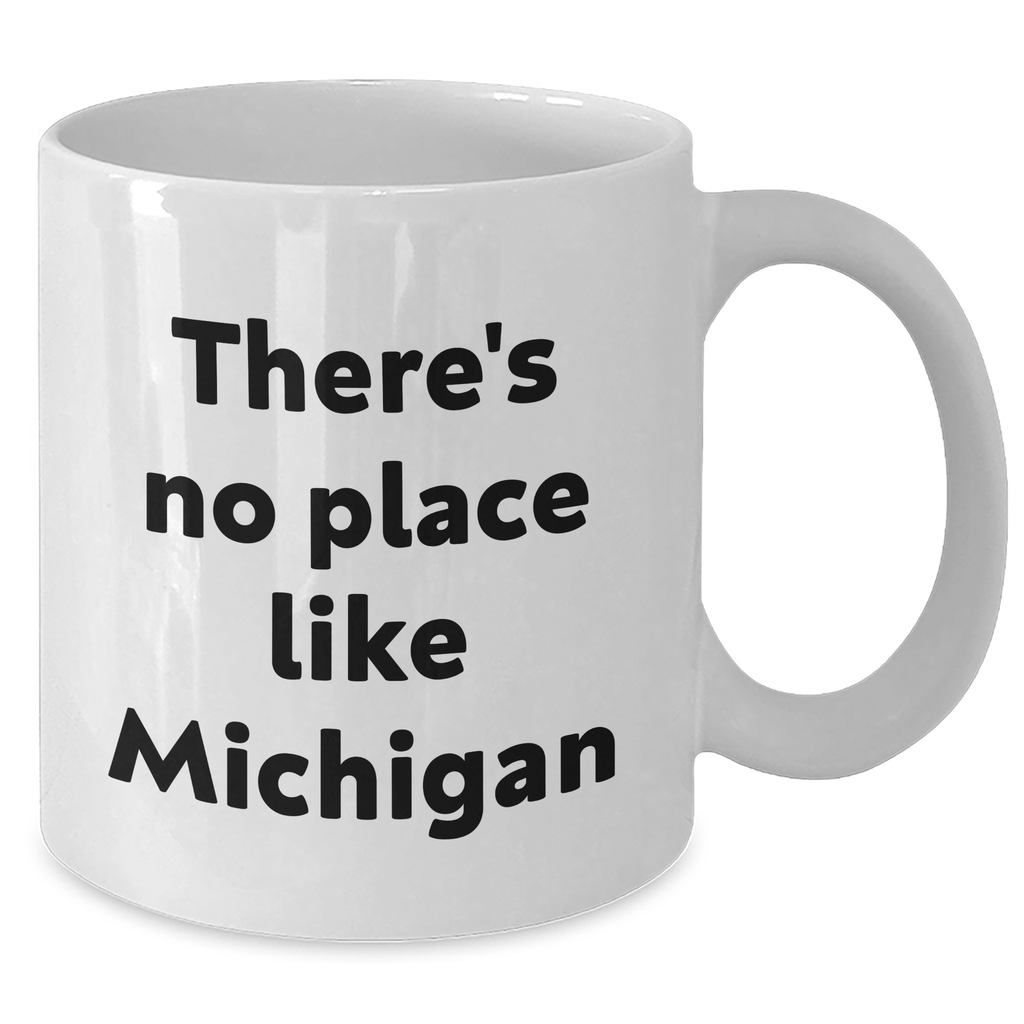 Michigan Love Gifts from Friends and Family for Graduation - White Coffee Mug, Funny Quote 'There's No Place Like Michigan' - Additional