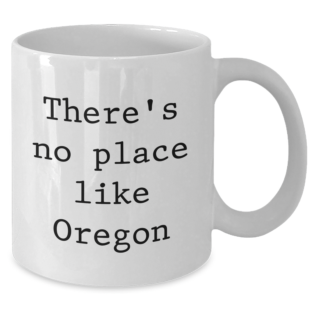 Oregon Gifts from Men to Oregon Lovers - Funny White Coffee Mug for Father's Day, 'There's No Place Like Oregon' Quote - Additional