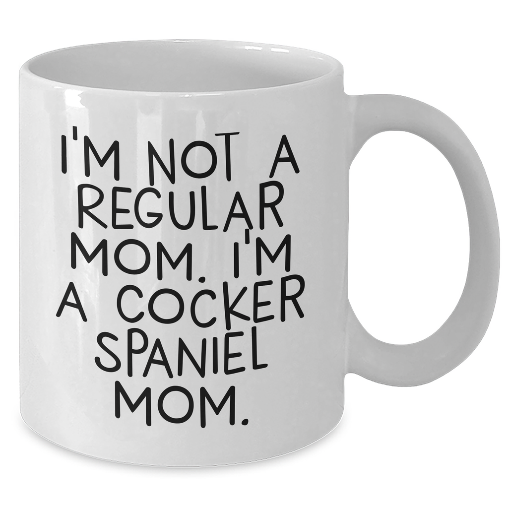 Cocker Spaniel Mom Funny Quote White Coffee Mug Gifts for Dad on Father's Day from Family - I'm Not A Regular Mom. I'm A Cocker Spaniel Mom. - Additional