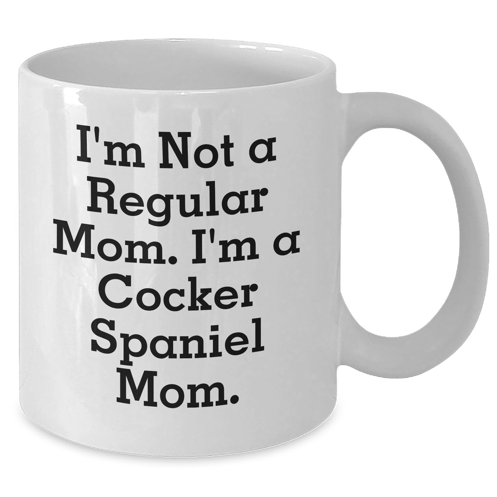 Cocker Spaniel Mom Funny Quote White Coffee Mugs Gifts for Dad on Father's Day, Gifts from Family - I'm Not A Regular Mom. I'm A Cocker Spaniel Mom., Father's Day Unique Gifts, Cocker Spaniel Dog Mom - Additional