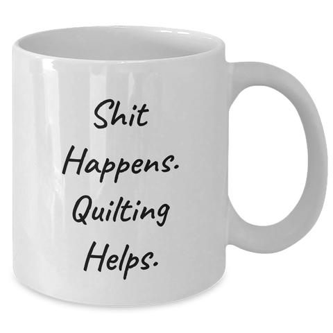Image of Quilting Humor Gifts from Friends for Men on Father's Day, White Coffee Mug with Funny Quote 'Shit Happens. Quilting Helps.' - Additional