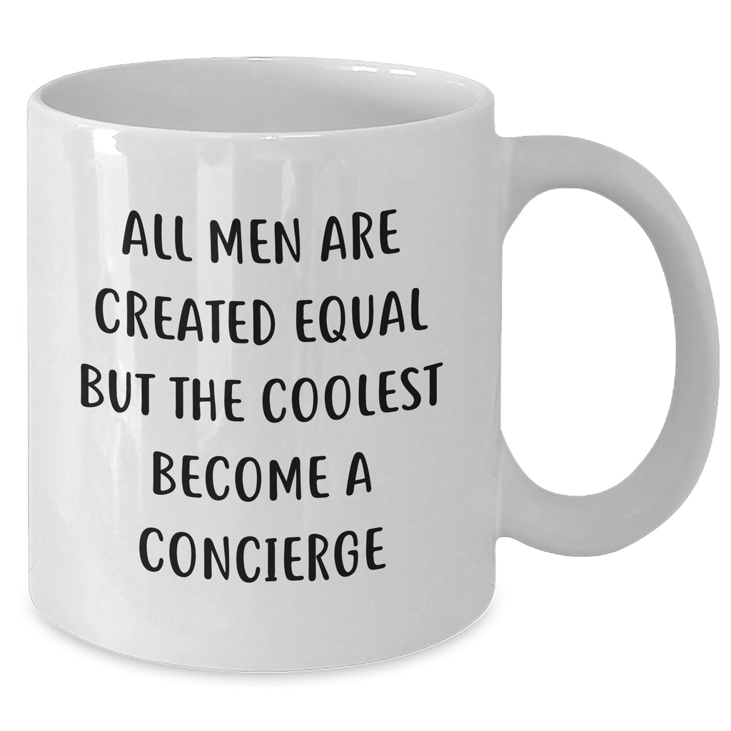 Concierge Gifts from Men - Funny White Coffee Mug for Mom on Mother's Day, 'All Men Are Created Equal But The Coolest Become A Concierge' - Additional