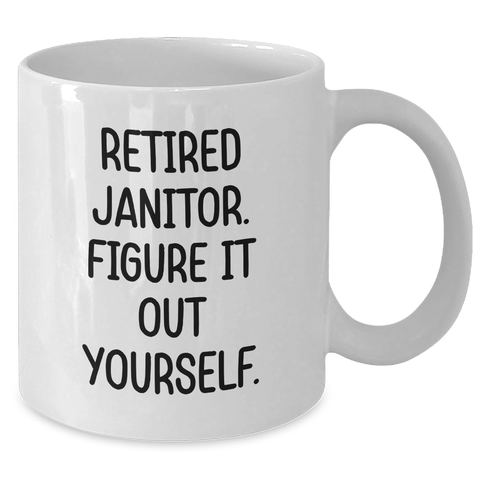 Image of Funny Janitor Quote White Coffee Mug, Gifts for Janitors, Graduation Unique Gifts from Friends - Additional