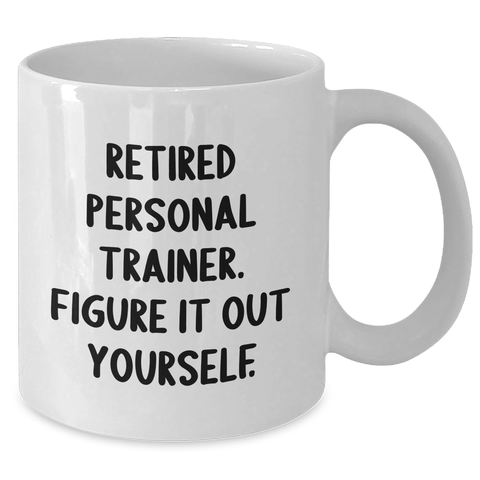 Image of Funny Personal Trainer Gifts for Men, White Coffee Mug with 'Retired Personal Trainer. Figure It Out Yourself.' Quote, Father's Day Unique Gifts from Family - Additional