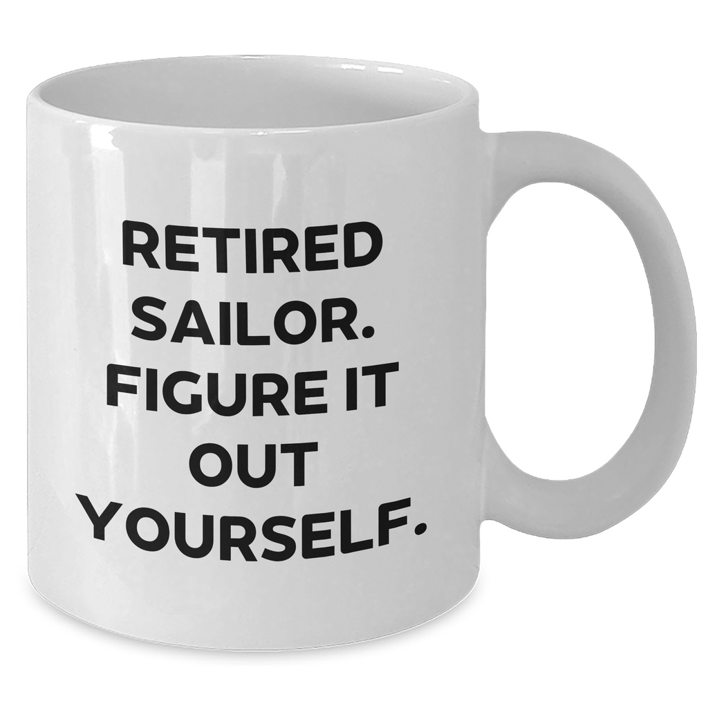 Sailor Gifts from Men, Unique Retired Sailor Figured It Out Yourself White Coffee Mugs for Father's Day - Additional