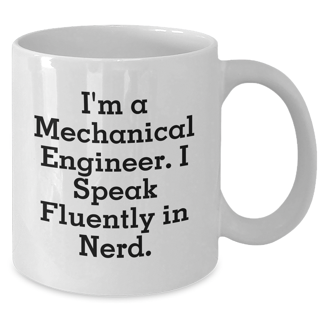 Funny Mechanical Engineer Gifts from Friends - I'm A Mechanical Engineer. I Speak Fluently In genius. - White Coffee Mug for Dad's Unique Father's Day Unique Gifts - Additional