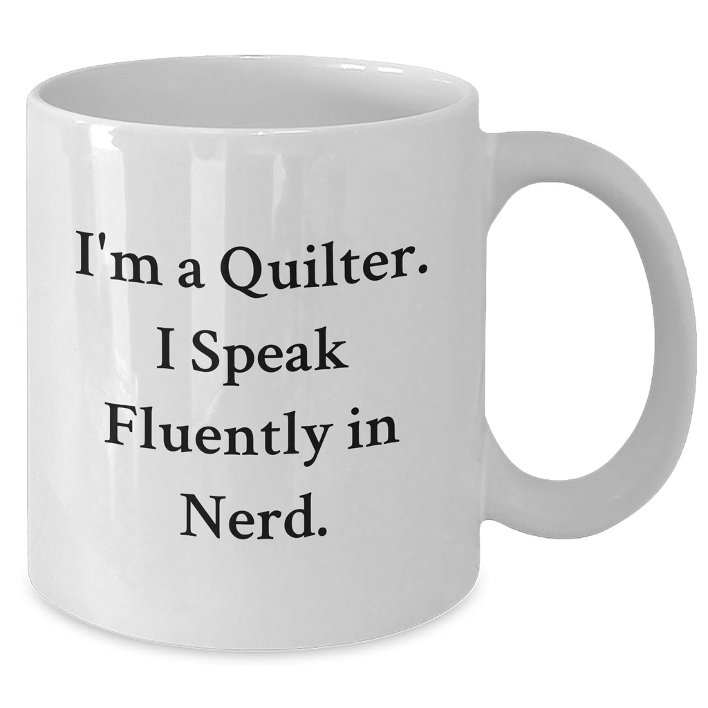 Quilter Gifts from Friends - Funny White Coffee Mug for Men, I'm A Quilter. I Speak Fluently In genius., Father's Day Unique Gifts - Additional