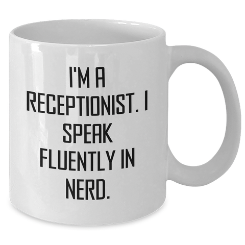 Image of Funny Receptionist Gifts, I'm A Receptionist. I Speak Fluently In genius., White Coffee Mug, Gifts from Family, for Receptionist, Unique Father's Day Unique Gifts - Additional