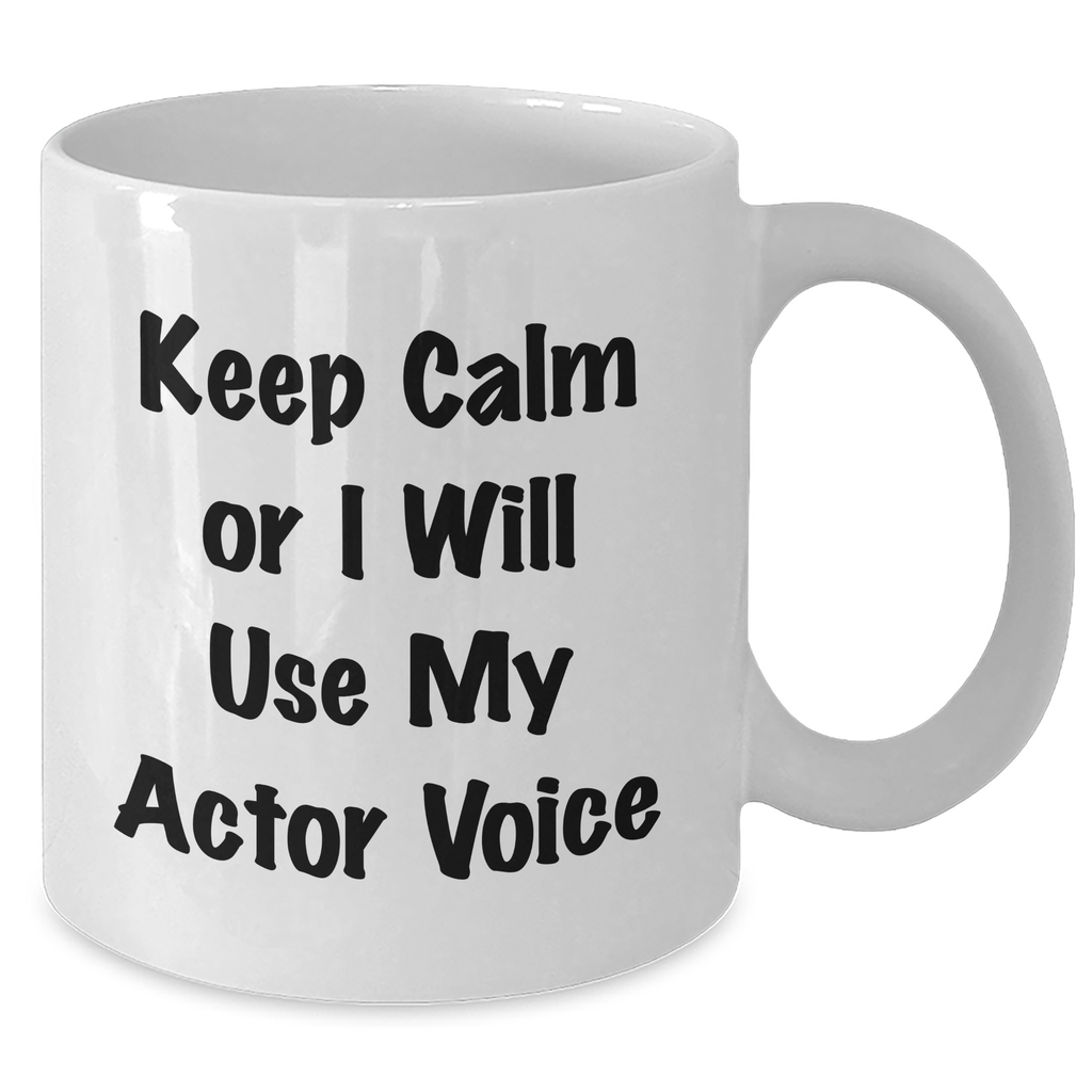 Funny Actor Gifts for Mother's Day, White Coffee Mug with 'Keep Calm Or I Will Use My Actor Voice', Perfect for Men, Women, or Friends, from Family - Additional