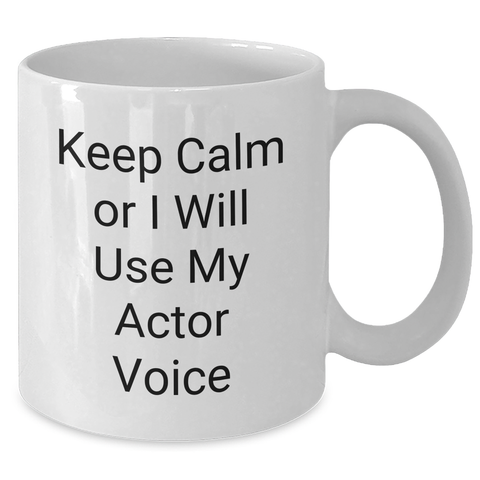 Image of Funny Actor Gifts for Mom - Keep Calm Or I Will Use My Actor Voice White Coffee Mug, Gifts from Women, Gifts for Actor, Unique Mother's Day Unique Gifts - Additional