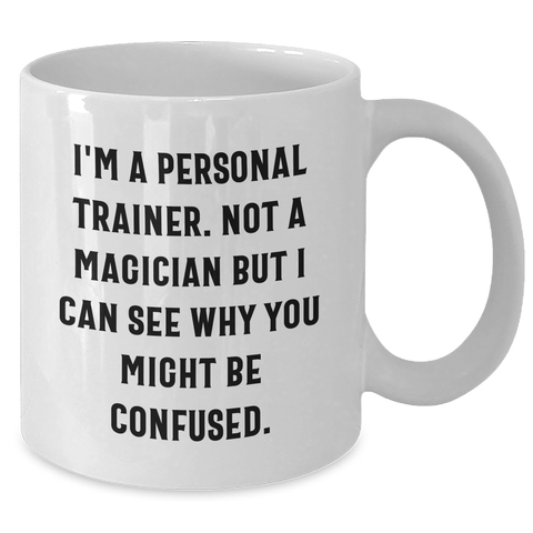 Image of Funny Personal Trainer Gifts from Men, Gifts for Dad, White Coffee Mug with Inspirational Quote - 11oz or 15oz Capacity, Ceramic, Microwave & Dishwasher Safe - Additional