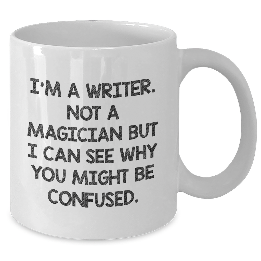 Funny Writer Gifts - 'I'm A Writer. Not A Magician...' White Coffee Mug for Men or Women - Unique Father's Day Unique Gifts from Friends, Family, or Coworkers - Additional