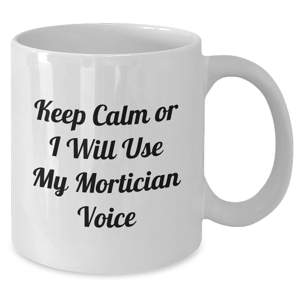 Mortician Humor Gifts from Men, Funny White Coffee Mug for Mortician Women, Keep Calm Or I Will Use My Mortician Voice, Mother's Day Unique Gifts - Additional