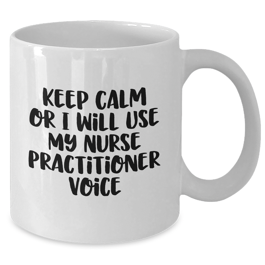 Funny Nurse Practitioner Gifts - Keep Calm Or I Will Use My Nurse Practitioner Voice White Coffee Mug, Gifts from Men to Nurse Practitioner, Gifts for Dad, Father's Day Unique Gifts - Additional