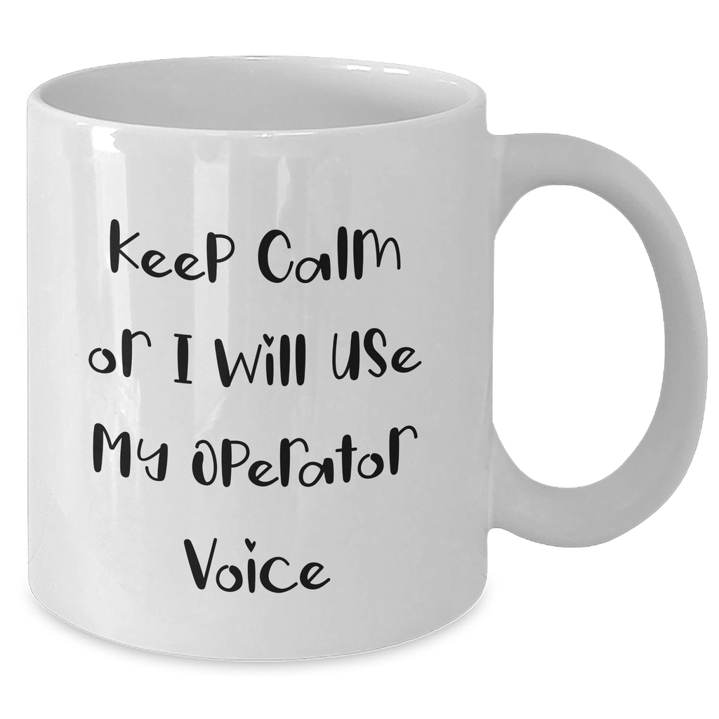 Operator Humor White Coffee Mug, Funny Quotes for Dad, Gifts from Men, Unique Father's Day Unique Gifts for Operator, 11oz or 15oz Capacity - Additional
