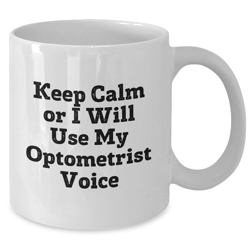 Optometrist Humor Gifts from Family, Funny White Coffee Mug for Mom, 'Keep Calm Or I Will Use My Optometrist Voice', Mother's Day Unique Gifts - Additional