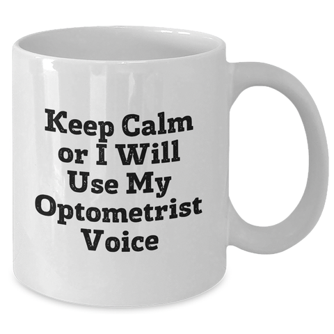 Image of Optometrist Humor Gifts from Family, Funny White Coffee Mug for Mom, 'Keep Calm Or I Will Use My Optometrist Voice', Mother's Day Unique Gifts - Additional