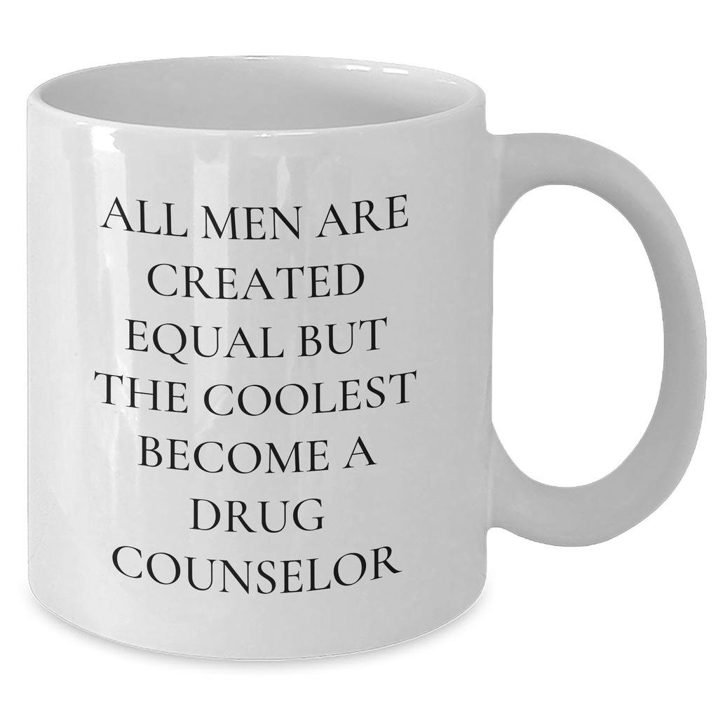 Funny Drug Counselor Gifts from Men, Unique White Coffee Mug for Drug Counselor, All Men Are Created Equal But The Coolest Become A Drug Counselor, Perfect for Father's Day - Additional
