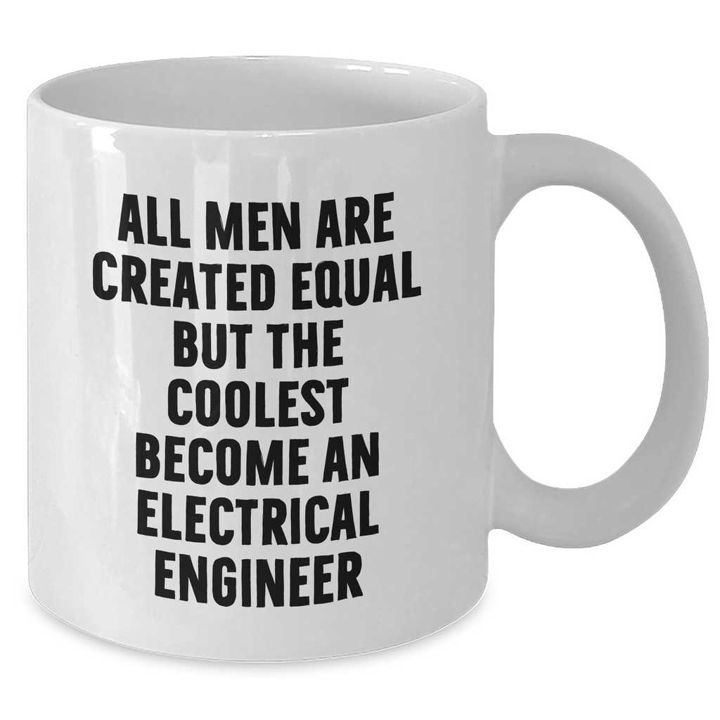 Gifts from Men - Inspirational Quote for Electrical Engineer, Funny White Coffee Mug, 11oz or 15oz, Perfect for Mother's Day Unique Gifts for Her or Him - Additional