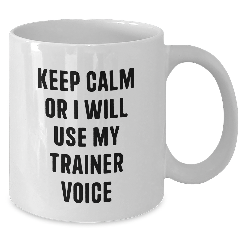 Funny Trainer Gifts from Friends, Unique White Coffee Mugs for Dad on Father's Day, Keep Calm or I Will Use My Trainer Voice, 11oz or 15oz Ceramic Mug - Additional