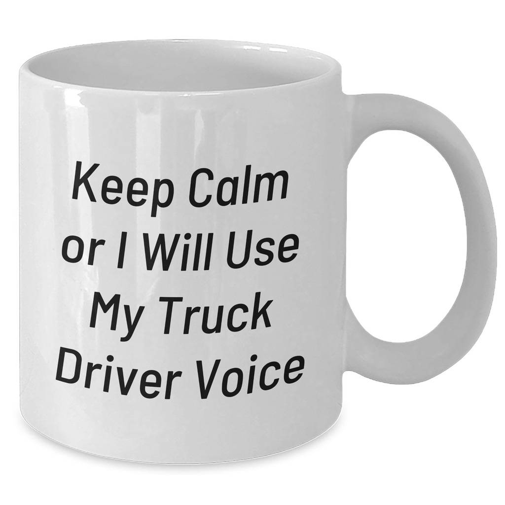 Funny Truck Driver Gifts from Mom, 'Keep Calm Or I Will Use My Truck Driver Voice' White Coffee Mug for Truck Driver Friends, Unique Mother's Day Unique Gifts - Additional
